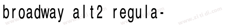 broadway alt2 regula字体转换 broadway alt2 regula字体转换